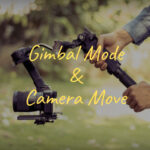 【動画撮影の知識】ジンバルのモードとカメラワークついて